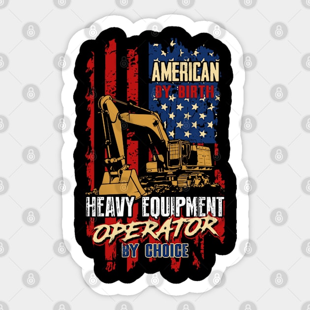 American by Birth Heavy Equipment Operator by Choice Sticker by QUYNH SOCIU